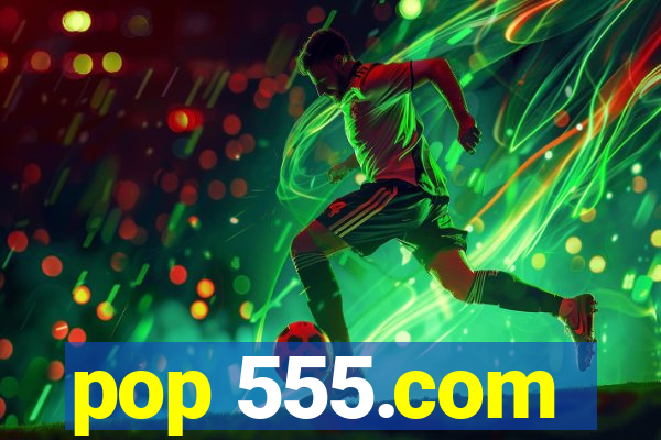pop 555.com